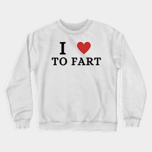 I Love To Fart Funny Crewneck Sweatshirt